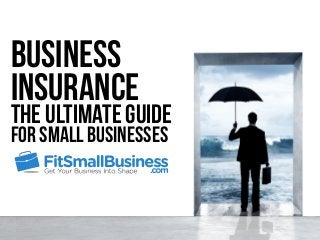 The Ultimate Guide
Business
Insurance
For Small Businesses
 