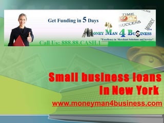 Small business loans
         In New York
www.moneyman4business.com
 