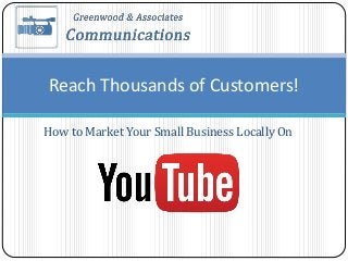 How to Market Your Small Business Locally On
Reach Thousands of Customers!
 