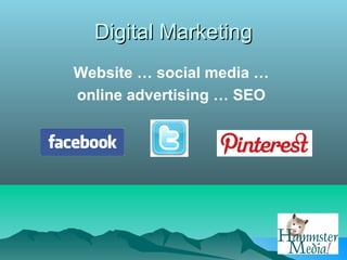 Digital Marketing
Website … social media …
online advertising … SEO
 