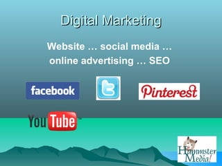 Digital Marketing
Website … social media …
online advertising … SEO
 
