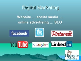 Digital Marketing
Website … social media …
online advertising … SEO
 