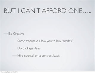 BUT I CAN’T AFFORD ONE…..


              Be Creative

                            Some attorneys allow you to buy “credit...