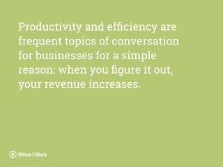 Productivity and efﬁciency are
frequent topics of conversation
for businesses for a simple
reason: when you ﬁgure it out,
...