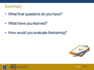 Summary
• What final questions do youhave?
• What have youlearned?
• How would you evaluate thetraining?
RECORD KEEPING
‹#›
 