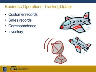 • Customer records
• Sales records
• Correspondence
• Inventory
Business Operations, TrackingDetails
 