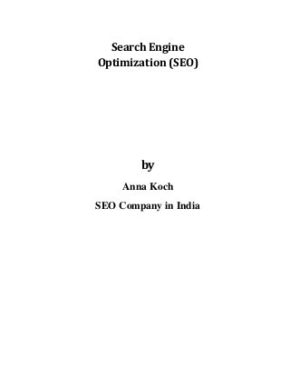 Search Engine
Optimization (SEO)
by
Anna Koch
SEO Company in India
 