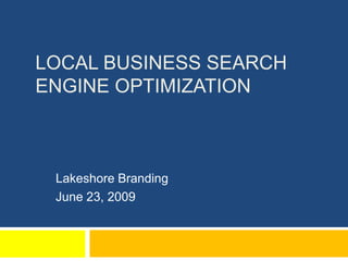 Local Business Search Engine Optimization Lakeshore Branding June 23, 2009 