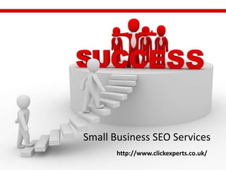 Small Business SEO Services http://www.clickexperts.co.uk/ 