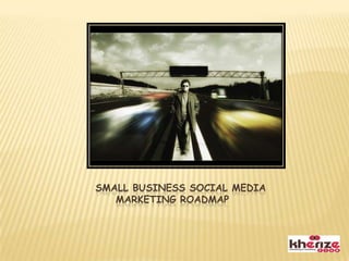     Small Business Social Media Marketing Roadmap  