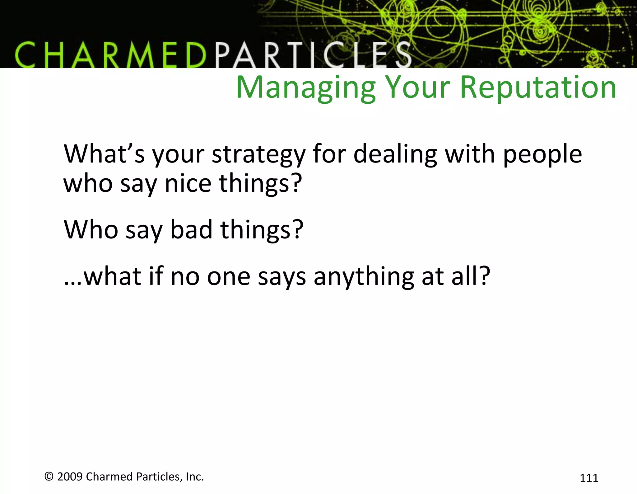 To get customers, your business relies on two things:© 2009 Charmed Particles, Inc. 95IdentityReputation