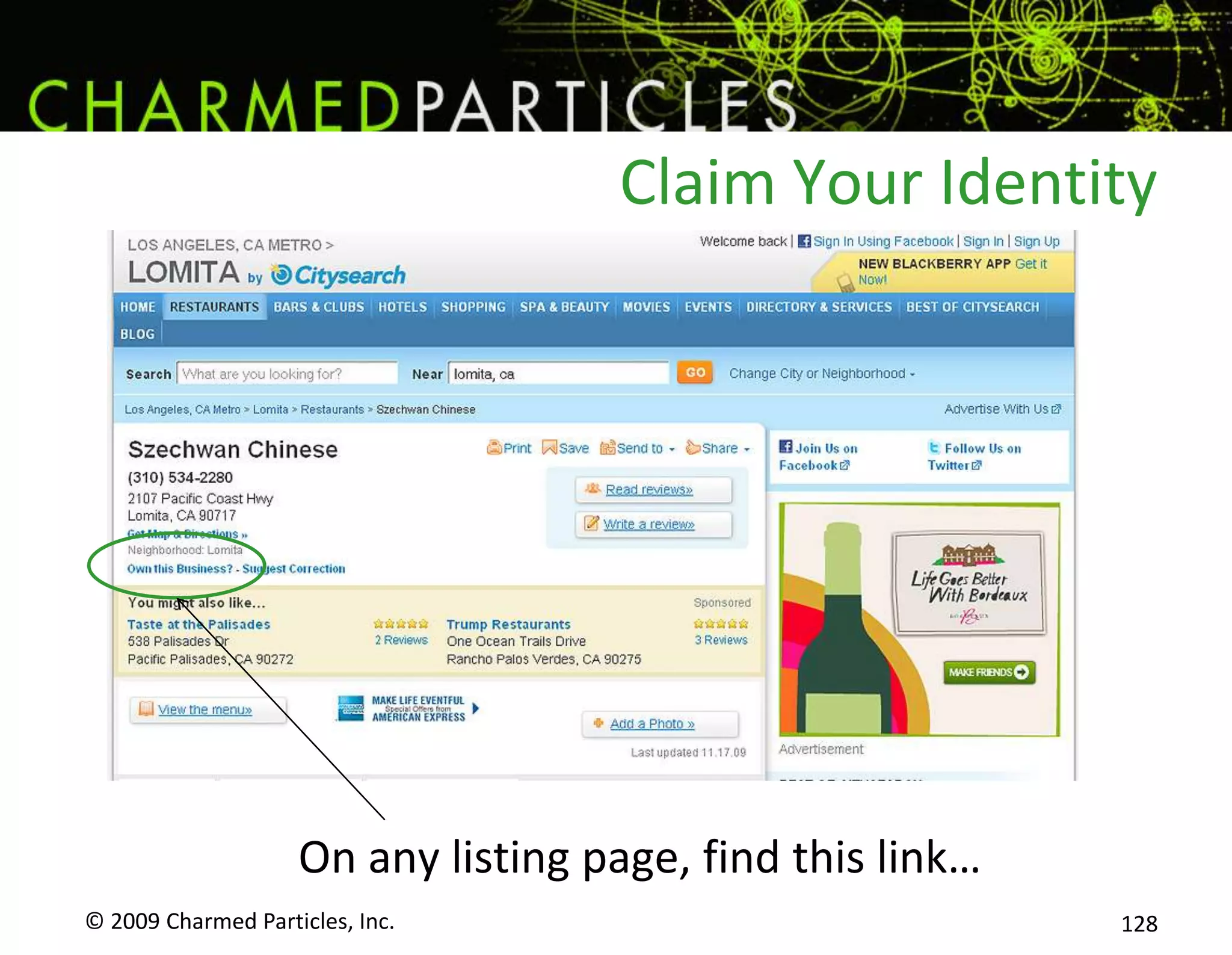 …and worse.“Flam's is terrible!  Five hundred dollars later, the door still doesn't lock and they won't come back to fix it without charging a minimum of another $160 and who knows how much more after that.   (Who's ever heard of a lock that needs twice a year housecalls when the weather changes... does the weather even change in LA?)They have bad customer service too, although honestly I don't care how unprofessional they are- all I wanted was a lock that works more than a few months.Hire someone else! “-Flam’s Key Service, reviewed on Yelp© 2009 Charmed Particles, Inc. 110