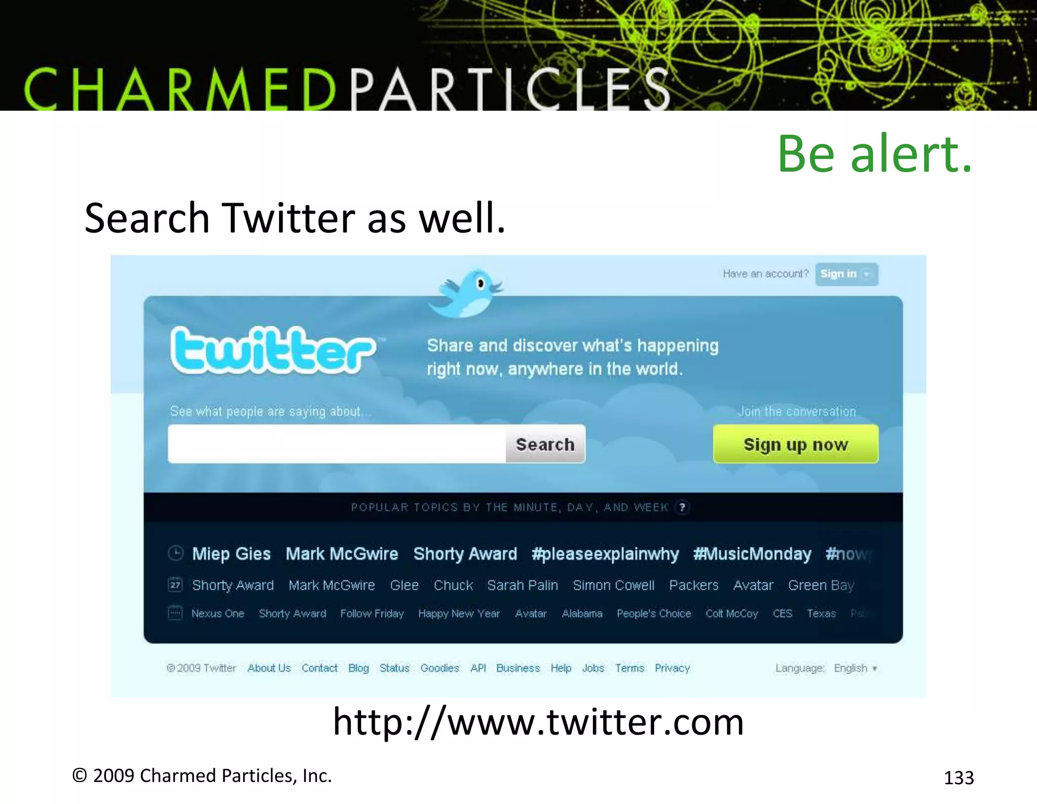 Embrace the Negative.Here’s a real-life story.Amy Korin orders a pizza from her local Chicago Domino’s. They deliver the wrong pizza an hour later.She tweets about it.© 2009 Charmed Particles, Inc. 115