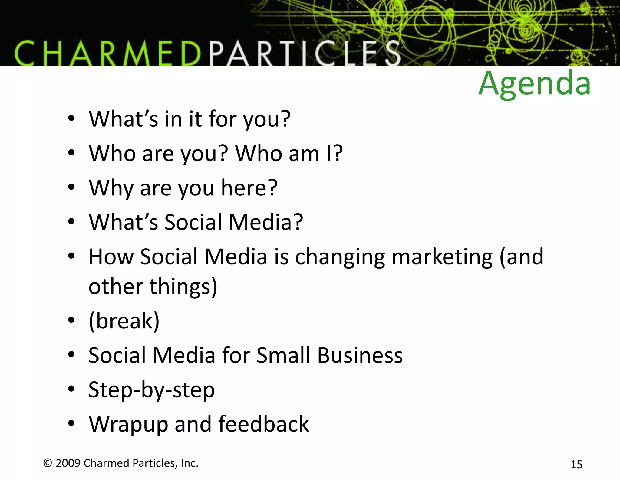 Agenda© 2009 Charmed Particles, Inc. 15What’s in it for you?