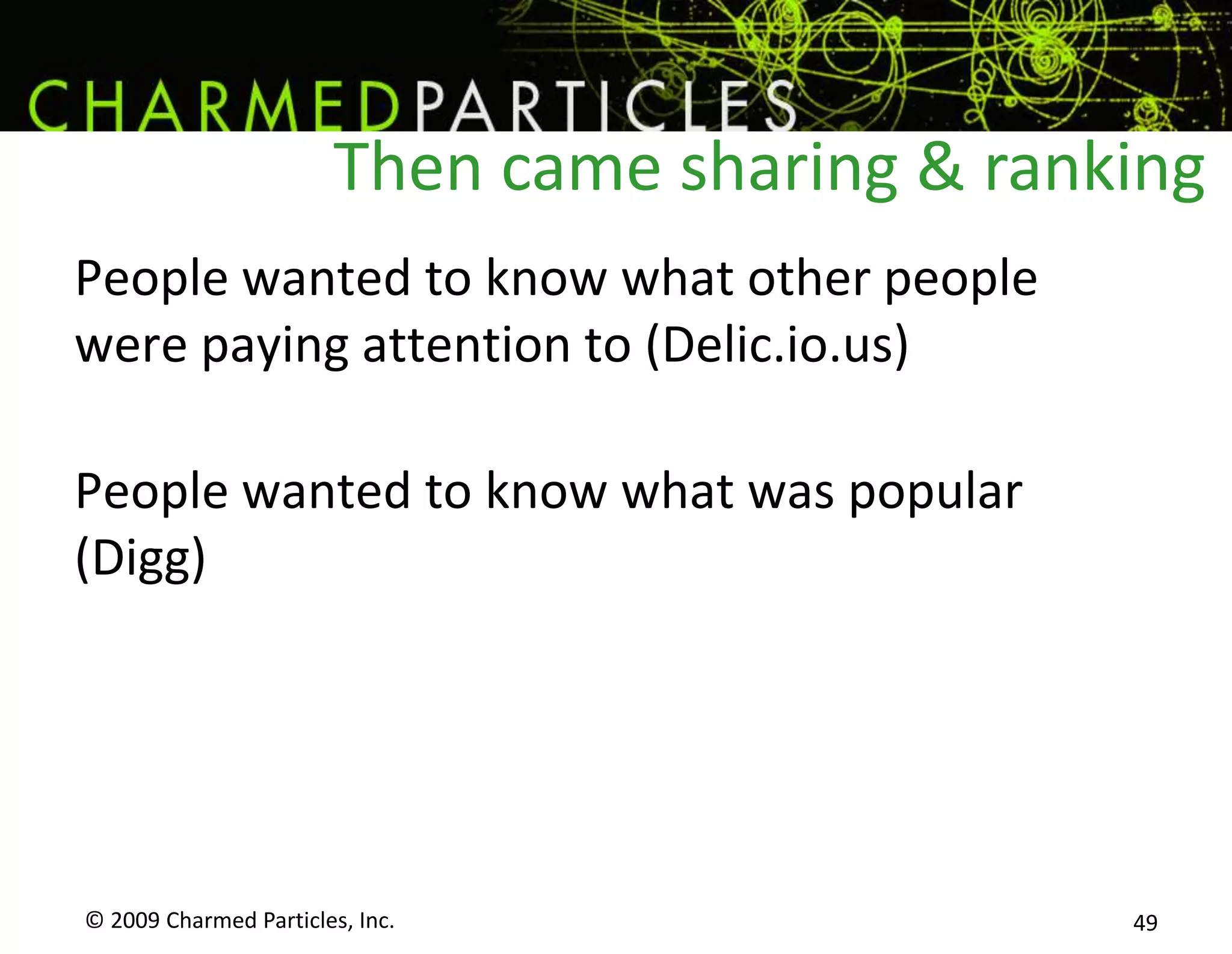 Two or more people.Responding to each other in near-real time.The speakers control what is said.…kind of like an actual, you know, conversation.© 2009 Charmed Particles, Inc. 42What do we mean, conversations?