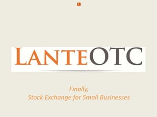 Finally,
Stock Exchange for Small Businesses

 