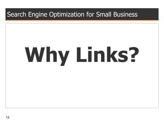 Search Engine Optimization for Small Business Why Links? 