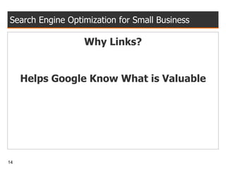 Search Engine Optimization for Small Business Why Links? Helps Google Know What is Valuable 