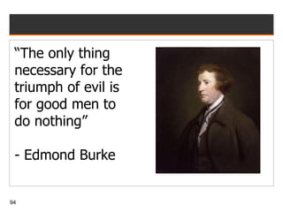 “ The only thing necessary for the triumph of evil is for good men to do nothing” - Edmond Burke 
