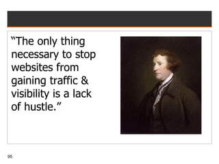 “ The only thing necessary to stop websites from gaining traffic & visibility is a lack of hustle.” 