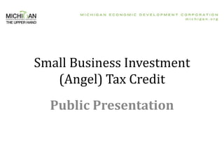 Small Business Investment
   (Angel) Tax Credit
  Public Presentation
 
