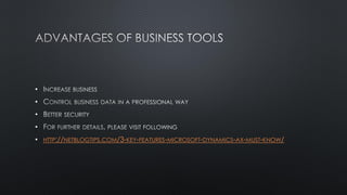 •
•
•
•
• HTTP://NETBLOGTIPS.COM/3-KEY-FEATURES-MICROSOFT-DYNAMICS-AX-MUST-KNOW/
 