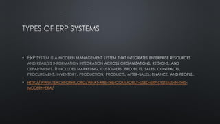 •
• HTTP://WWW.TEACHFORHK.ORG/WHAT-ARE-THE-COMMONLY-USED-ERP-SYSTEMS-IN-THIS-
MODERN-ERA/
 