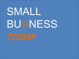 SMALL
BUSINESS
TODAY
 