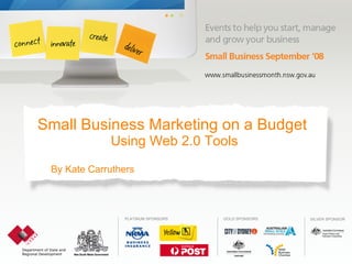 Small Business Marketing on a Budget  Using Web 2.0 Tools By Kate Carruthers  