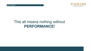 ASSET MANAGEMENT
14
This all means nothing without
PERFORMANCE!
 