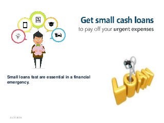 Small loans fast are essential in a financial
emergency.
11/7/2016
 