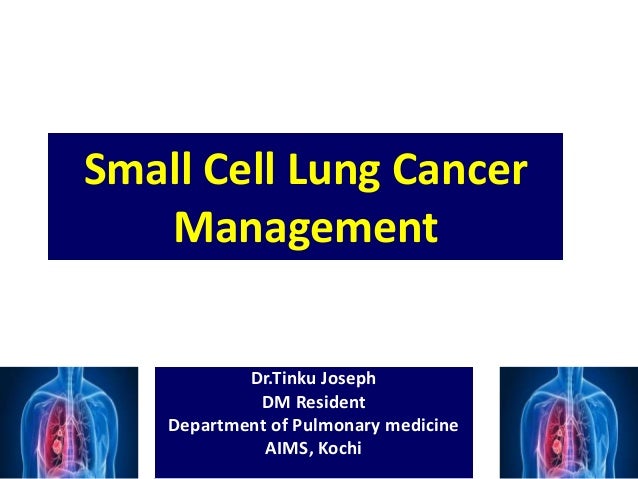 Small Cell Lung Cancer Management By Dr Tinku Joseph
