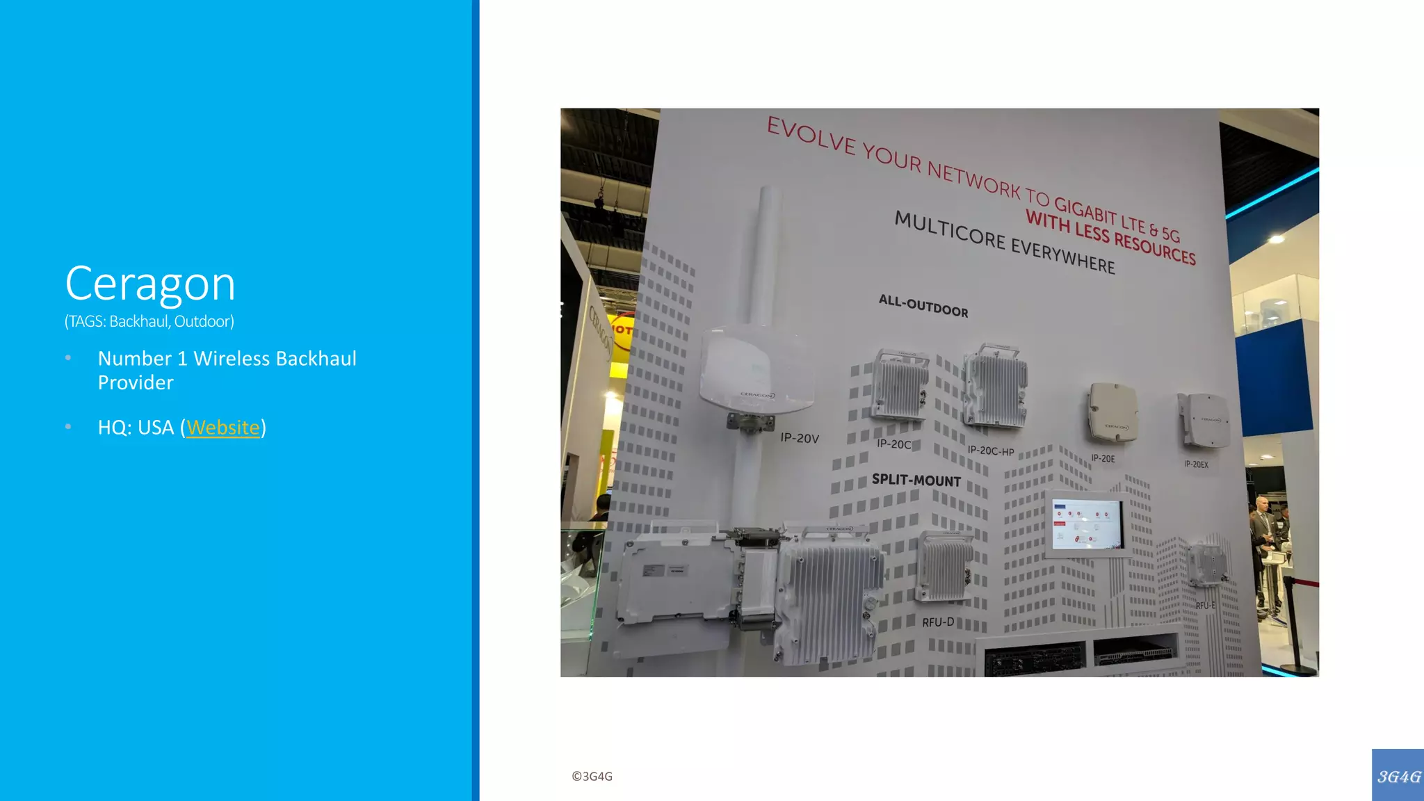 Ceragon
(TAGS:Backhaul,Outdoor)
• Number 1 Wireless Backhaul
Provider
• HQ: USA (Website)
©3G4G
 