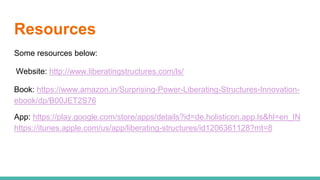 Resources
Some resources below:
Website: http://www.liberatingstructures.com/ls/
Book: https://www.amazon.in/Surprising-Po...
