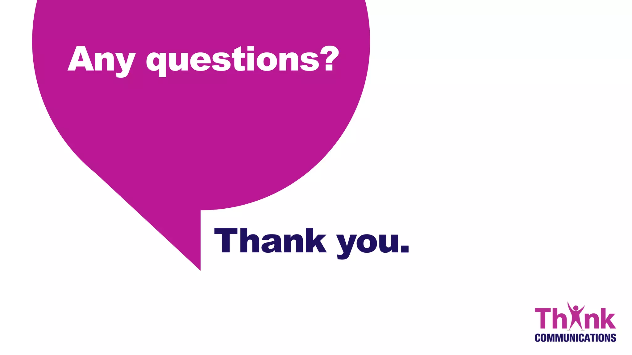 Any questions?
Thank you.
 