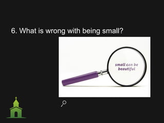 6. What is wrong with being small?
 