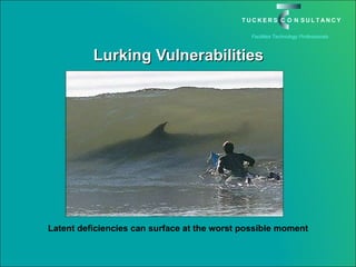 Lurking Vulnerabilities Latent deficiencies can surface at the worst possible moment 