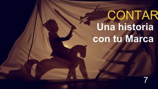 CONTAR
Una historia
con tu Marca
7
 