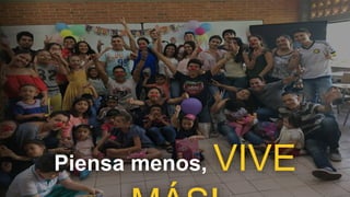 Piensa menos, VIVE
 
