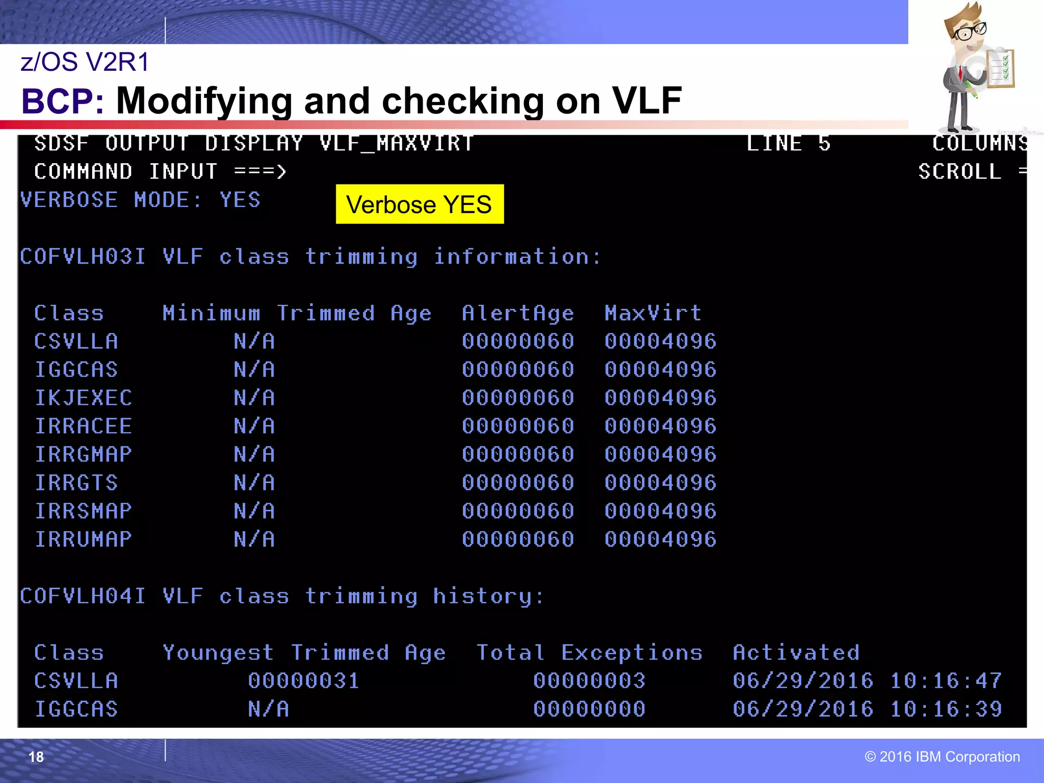© 2016 IBM Corporation18
z/OS V2R1
BCP: Modifying and checking on VLF
Verbose YES
 