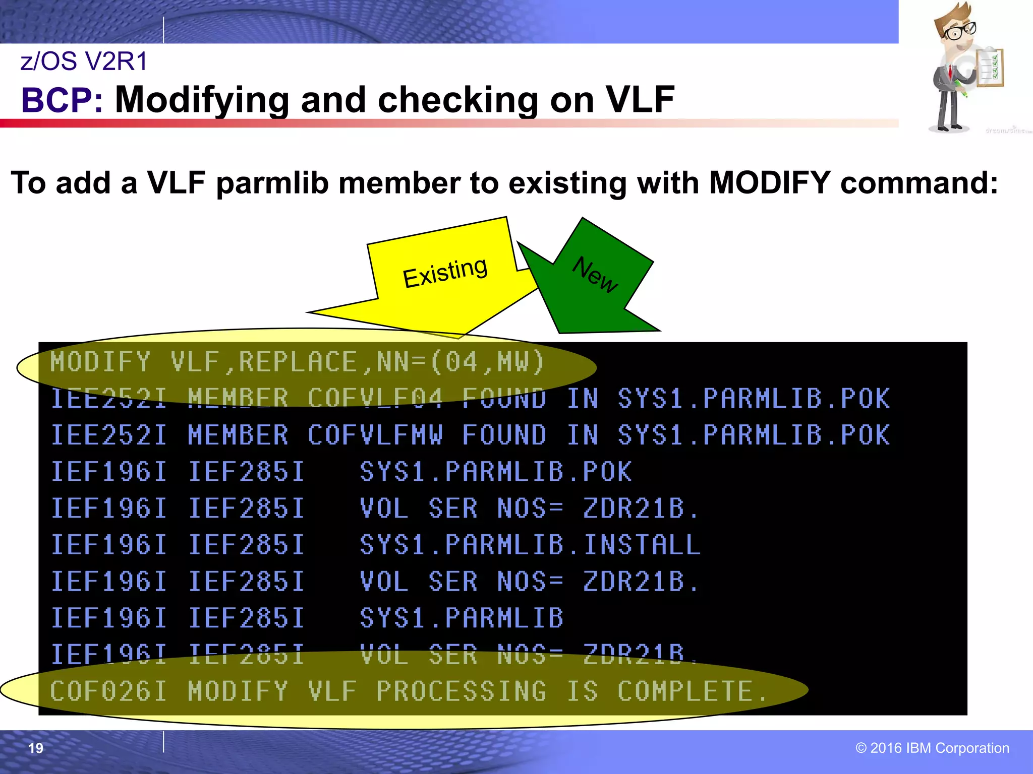 © 2016 IBM Corporation19
z/OS V2R1
BCP: Modifying and checking on VLF
To add a VLF parmlib member to existing with MODIFY command:
 