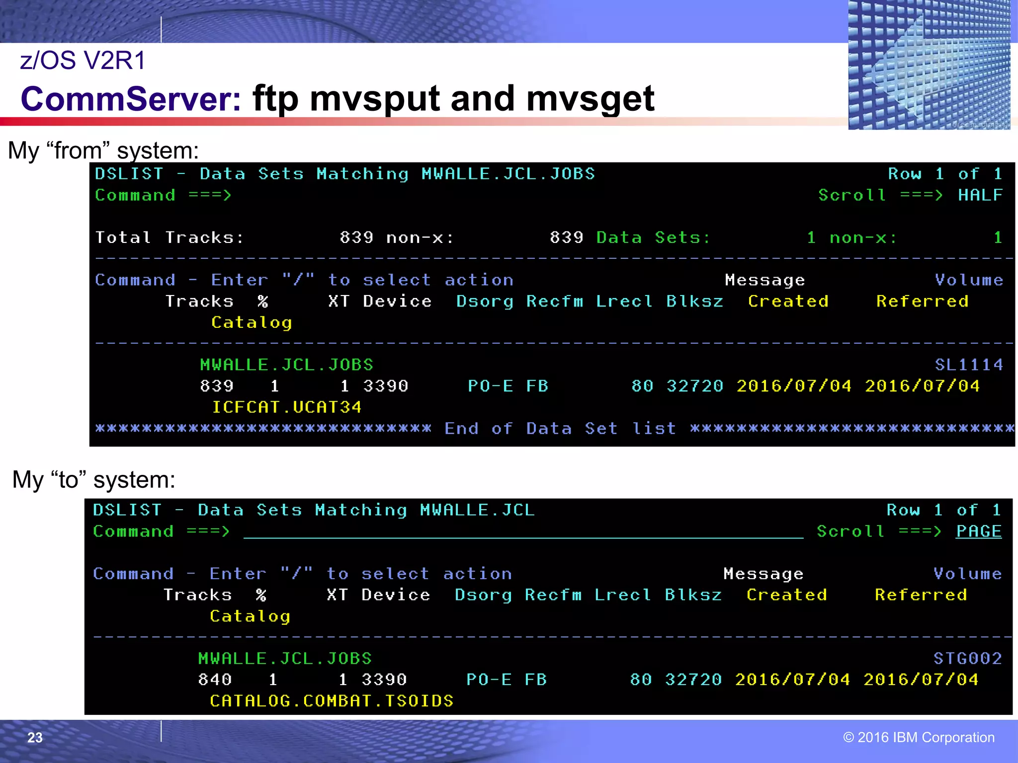 © 2016 IBM Corporation23
z/OS V2R1
CommServer: ftp mvsput and mvsget
My “from” system:
My “to” system:
 