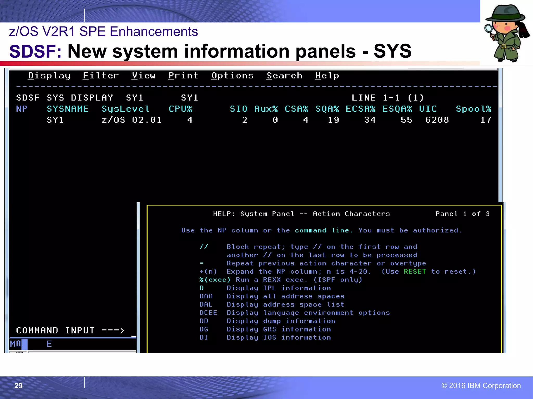 © 2016 IBM Corporation29
z/OS V2R1 SPE Enhancements
SDSF: New system information panels - SYS
 