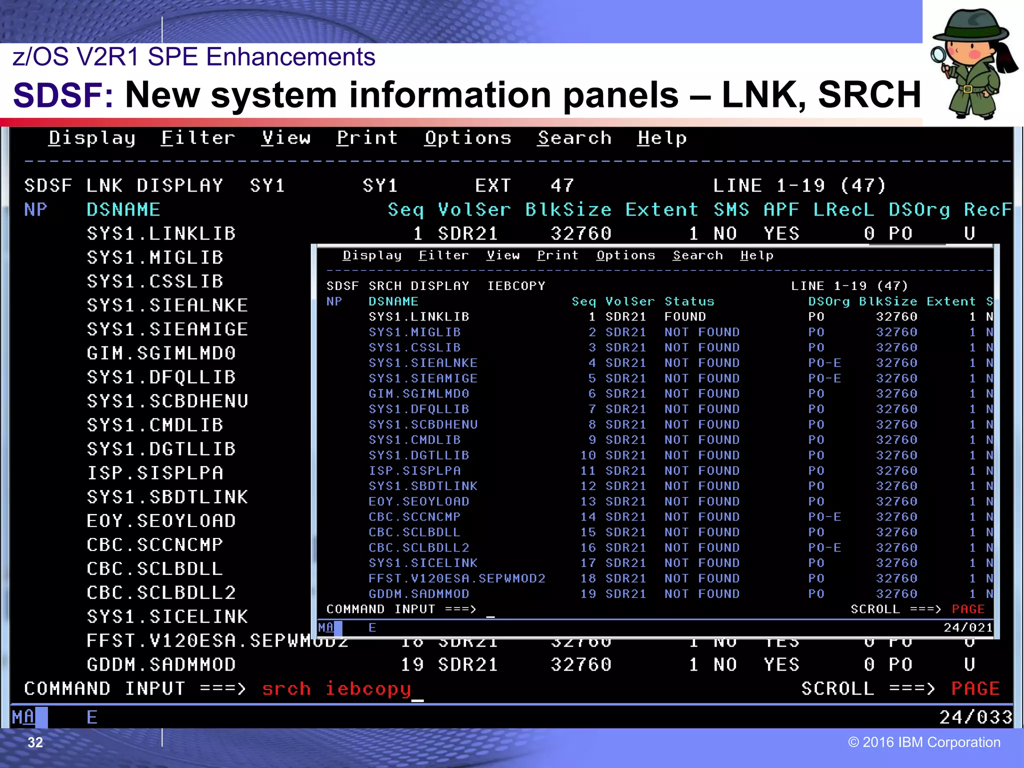 © 2016 IBM Corporation32
z/OS V2R1 SPE Enhancements
SDSF: New system information panels – LNK, SRCH
 