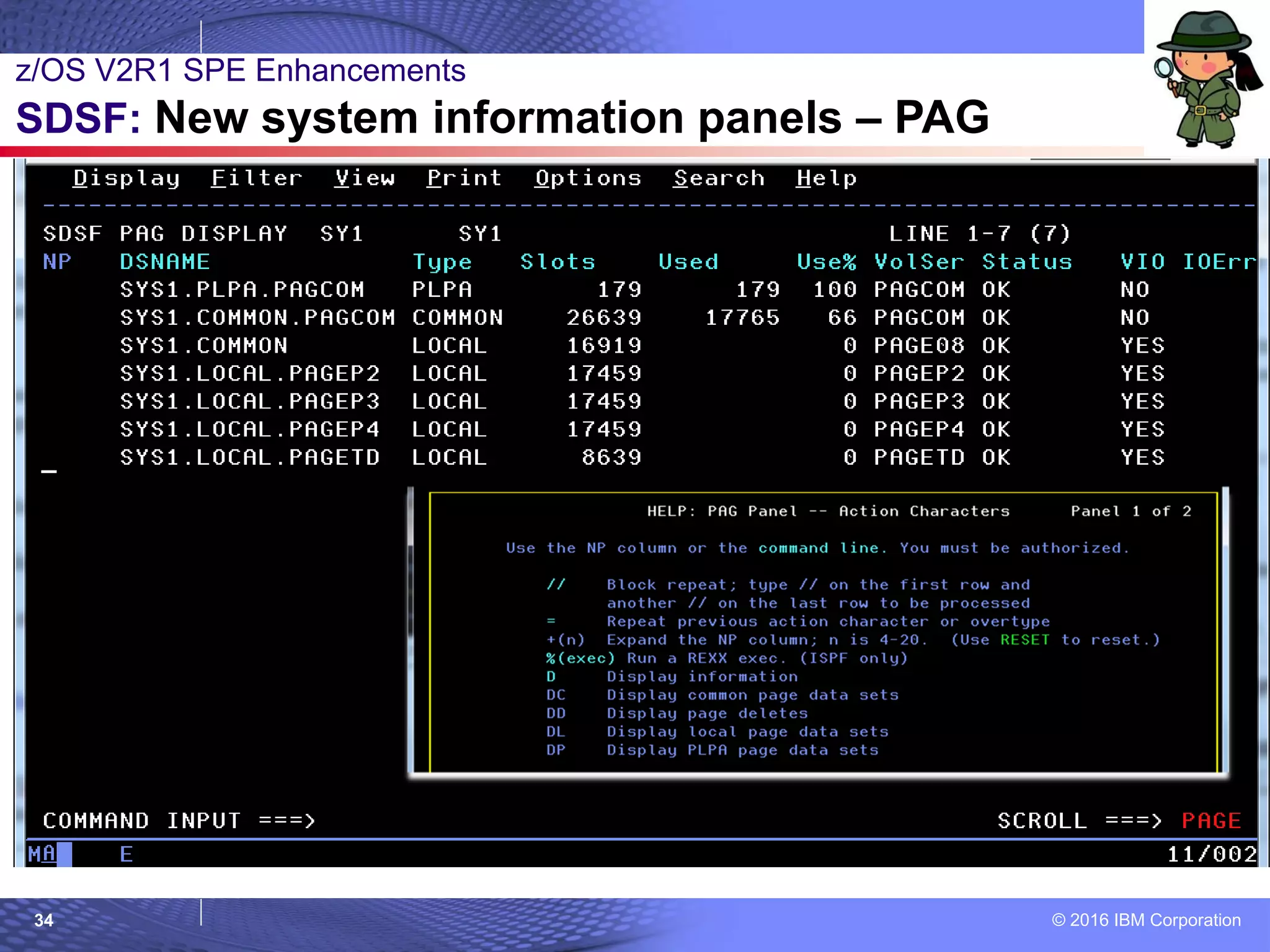 © 2016 IBM Corporation34
z/OS V2R1 SPE Enhancements
SDSF: New system information panels – PAG
 
