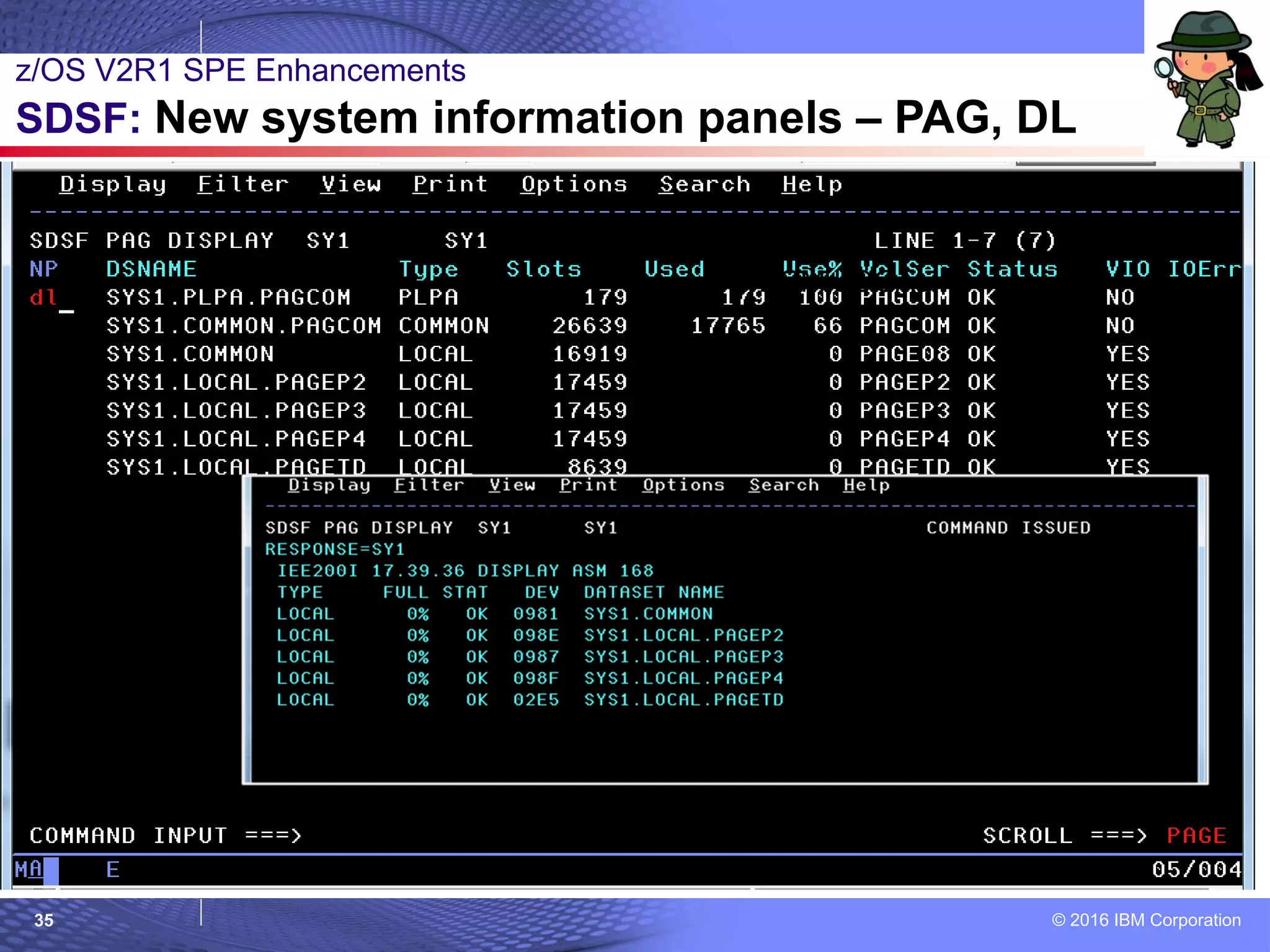 © 2016 IBM Corporation35
= D ASM,LOCAL
z/OS V2R1 SPE Enhancements
SDSF: New system information panels – PAG, DL
 