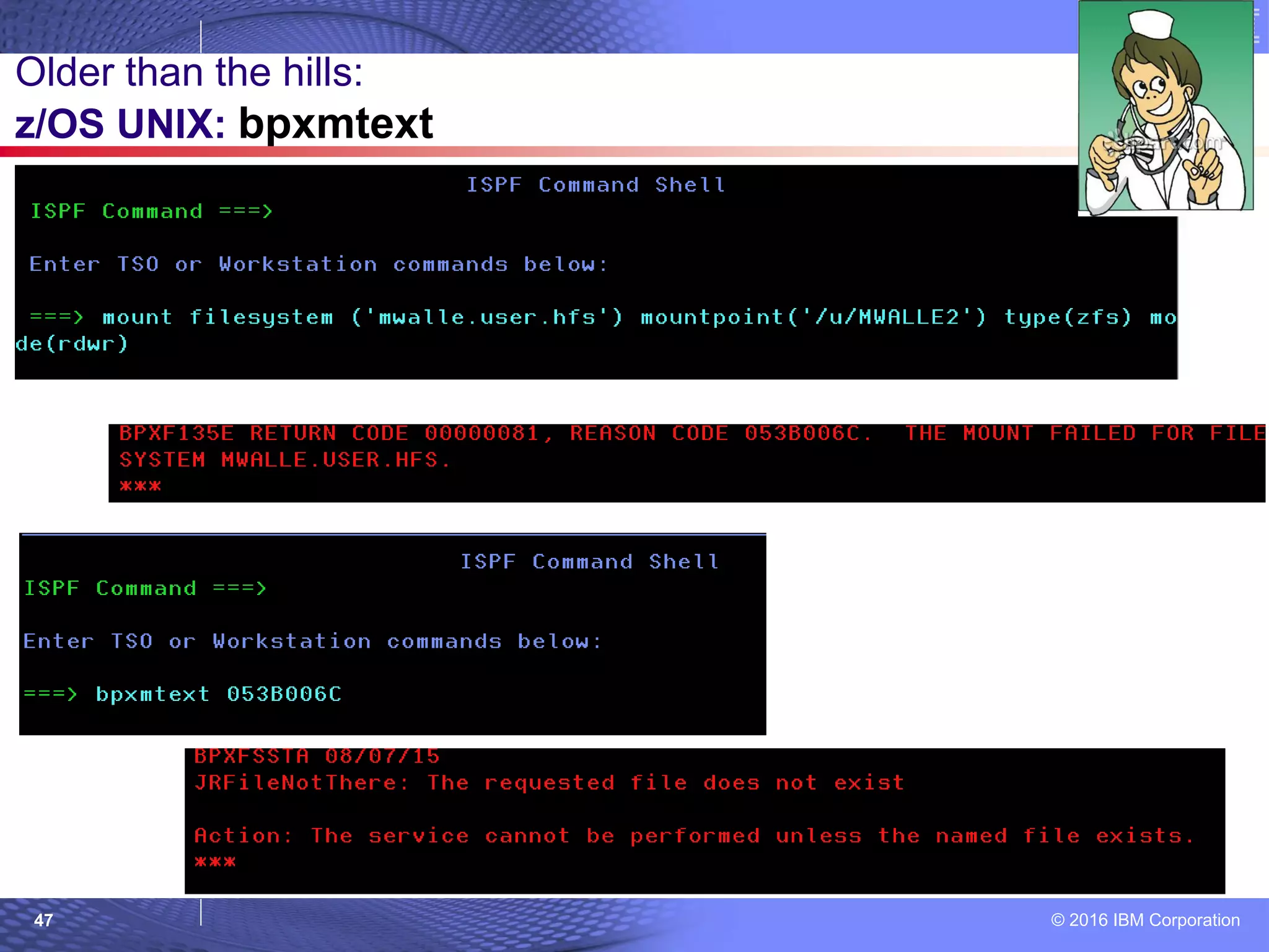 © 2016 IBM Corporation47
Older than the hills:
z/OS UNIX: bpxmtext
 