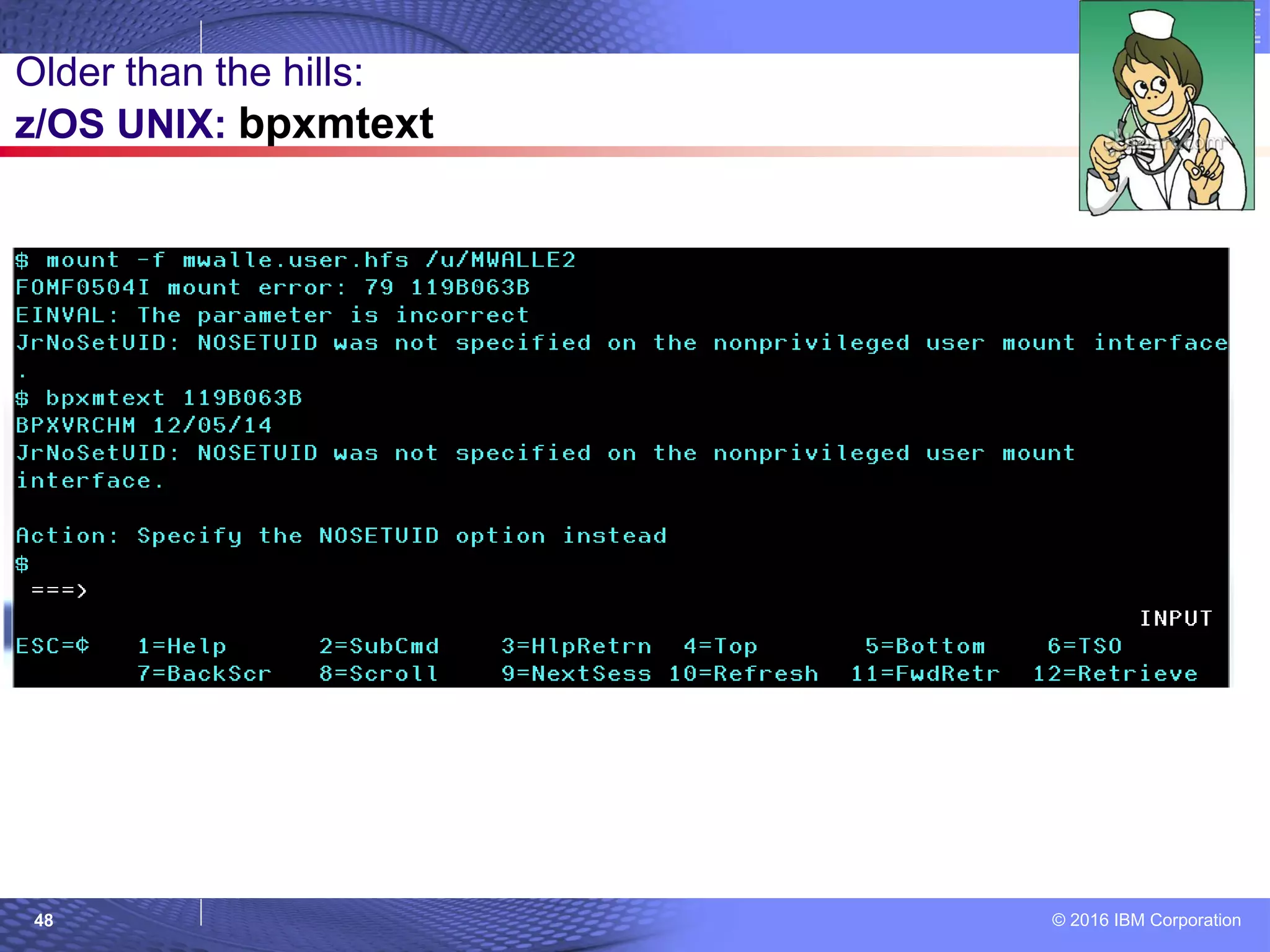 © 2016 IBM Corporation48
Older than the hills:
z/OS UNIX: bpxmtext
 