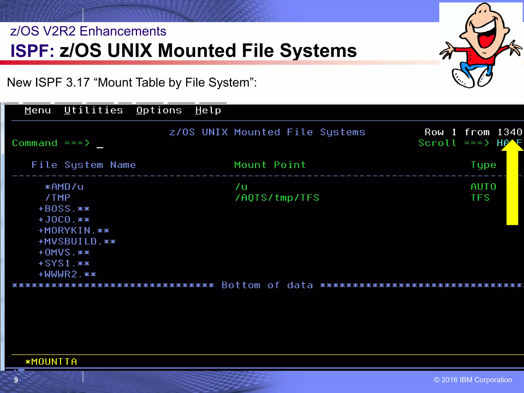 © 2016 IBM Corporation9
New ISPF 3.17 “Mount Table by File System”:
z/OS V2R2 Enhancements
ISPF: z/OS UNIX Mounted File Systems
 