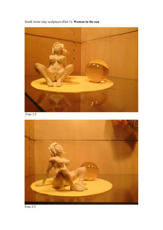 Small erotic clay sculptures (Part 1): Woman in the sun
Foto 1/3
Foto 2/3
 